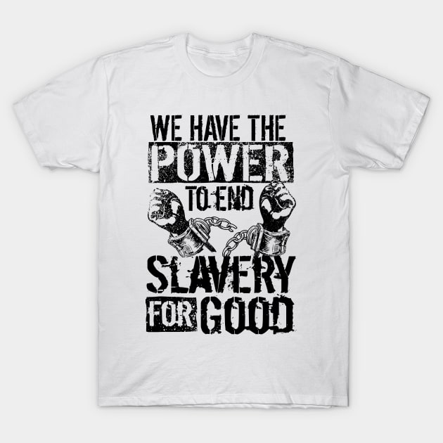 'The Power To End Slavery For Good' Human Trafficking Shirt T-Shirt by ourwackyhome